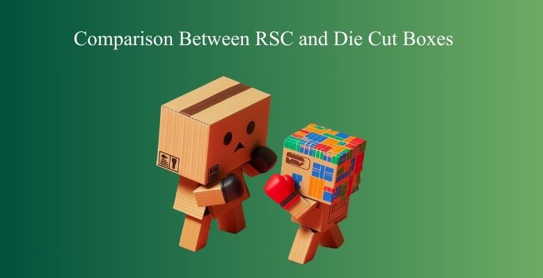 comparison between rsc and diecut boxes